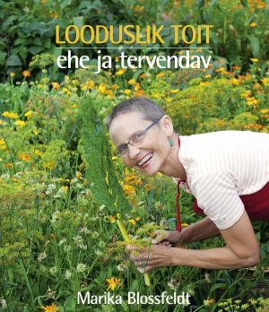 Marika Blossfeldti teine raamat Looduslik toit. Ehe ja tervendav
